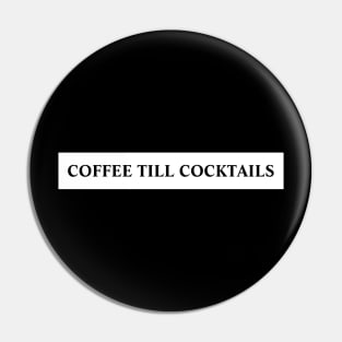 Coffee Til Cocktails Pin