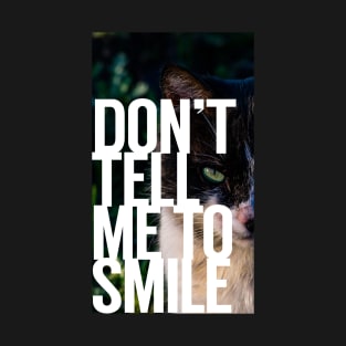 Don't Tell Me to Smile T-Shirt