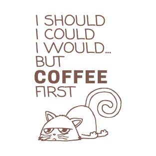 I Should... But Coffee First. Cute Cat Coffee Lover Coffee T-Shirt