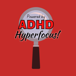 Powered by ADHD hyperfocus! T-Shirt