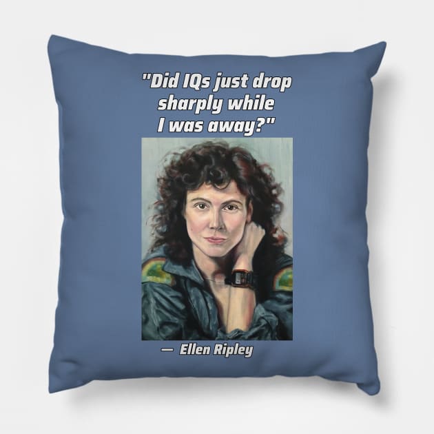 "Did IQ's just drop sharply while I was away?" - Ripley Pillow by SPACE ART & NATURE SHIRTS 