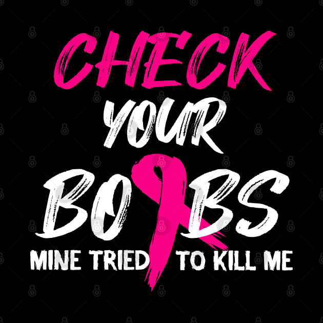 Check Your Boobs Mine Tried To Kill Me Breast Cancer Product by Linco