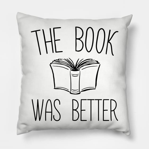 The Book Was Better - Book lovers, Media Specialists, Librarians Pillow by KellyDesignCompany