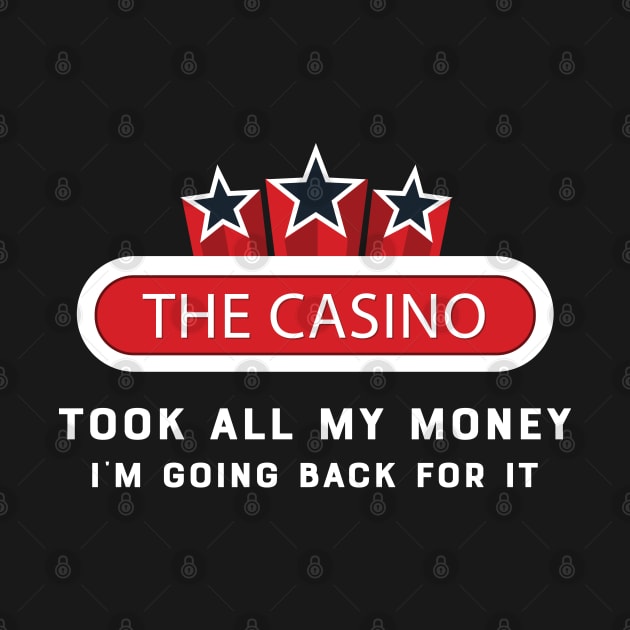 Casino - The casino talk all my money I'm going back for it by KC Happy Shop