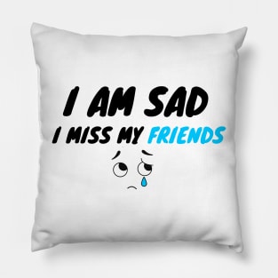 i miss my best friends Pillow