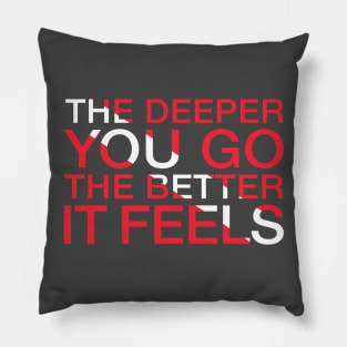 The Deeper You Go... Pillow