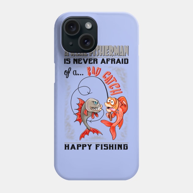 A Real Fisherman is never afraid of a Bad Catch Phone Case by Colette