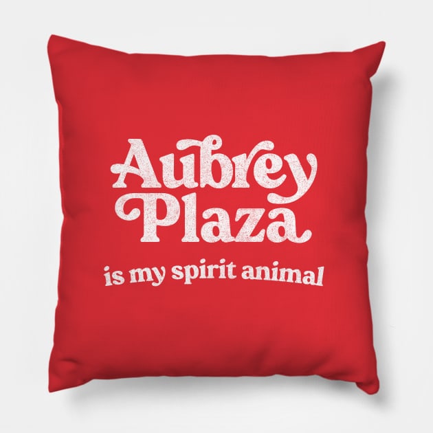 Aubrey Plaza Is My Spirit Animal Pillow by DankFutura