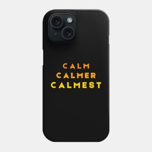Calm Calmer Calmest Orange Phone Case