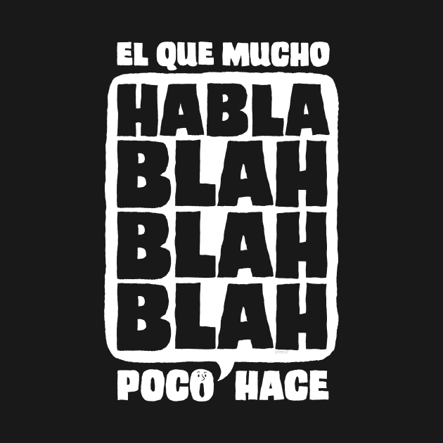 El Que Mucho Habla Poco Hace (White) by gabacho_trece