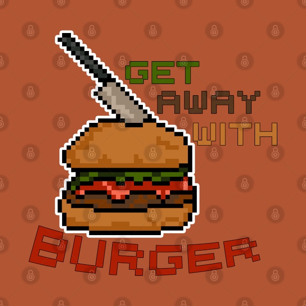 Get away with Burger - Pixel Food Art by Fun Funky Designs