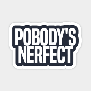 Pobody's Nerfect Magnet