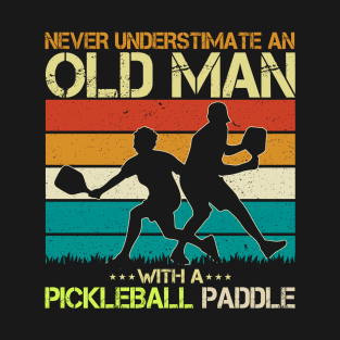 Never Underestimate an Old Man Pickleball Paddle T-Shirt