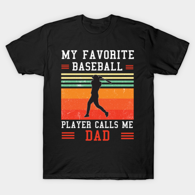 Discover My Favorite Baseball Player Calls Me Dad - Baseball Player Calls Me Dad - T-Shirt