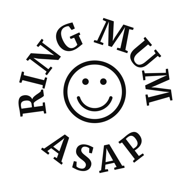 Ring Mum ASAP by MbaireW