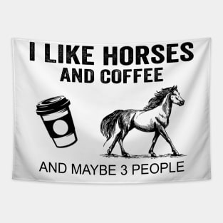 I Like Horses And Coffee And Maybe 3 People Shirt Funny Horses Coffee Gifts Tapestry