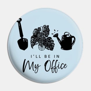 I'll be in My Office Gardening Pin