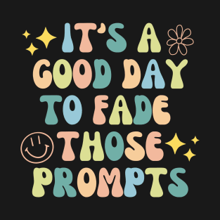 It's a Good Day to Fade Those Prompts,  Applied Behavior Analysis, behavior therapist T-Shirt