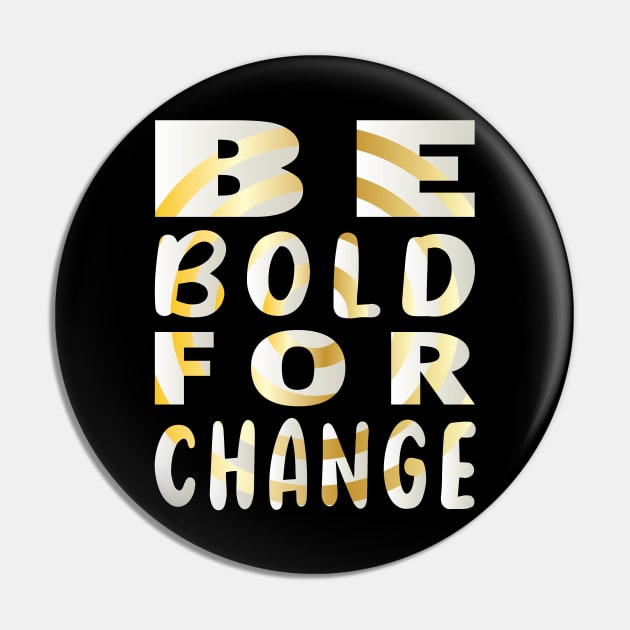 Be Bold for Change Pin by ArticArtac