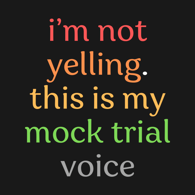 I'm not yelling this is my mock trial voice by Thoratostore