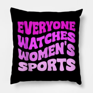 Everyone Watches Women's Sports Pillow