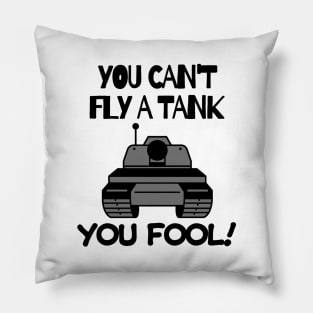 You can't fly a tank, fool! Pillow