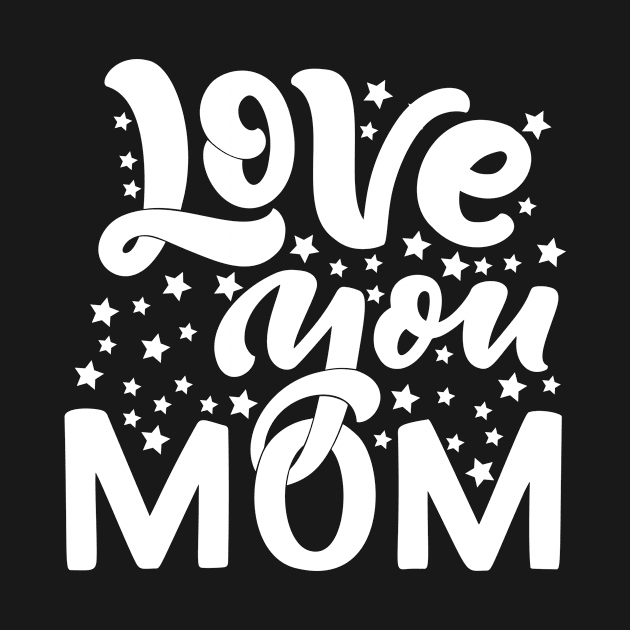 Love you mom, For Mother, Gift for mom Birthday, Gift for mother, Mother's Day gifts, Mother's Day, Mommy, Mom, Mother, Happy Mother's Day by POP-Tee