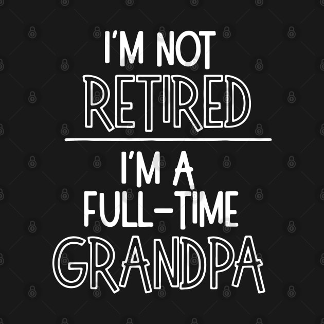 Grandpa Shirt, I'm Not Retired I'm a Grandpa by ZimBom Designer