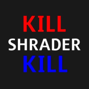 Kill Shrader Kill T-Shirt