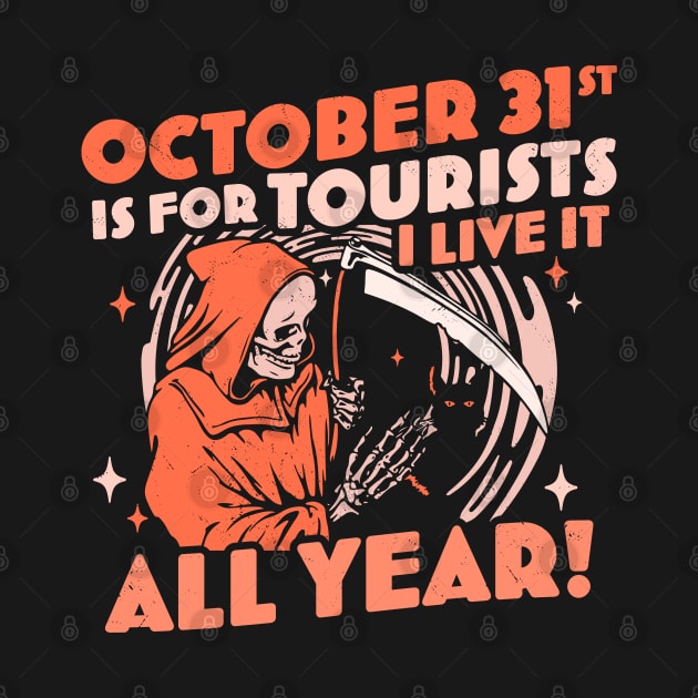 October 31st is For Tourists I Live It All Year Halloween by OrangeMonkeyArt