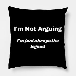 I'm Not Arguing Pillow