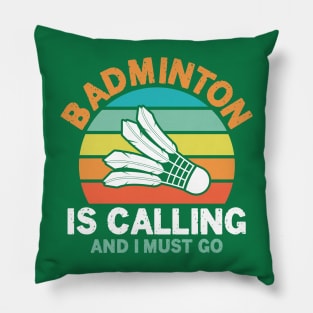 Badminton is Calling and I Must Go Pillow