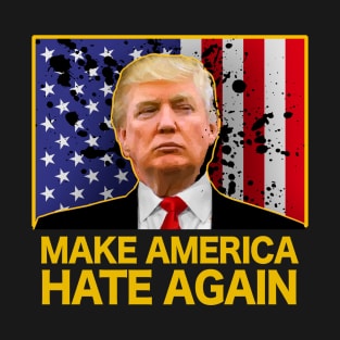 MAKE AMERICA HATE AGAIN   flag T-Shirt