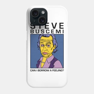 Steve Buscemi / Can I Borrow A Feeling? Phone Case