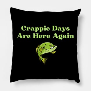 Crappie Days Are Here Again Pillow