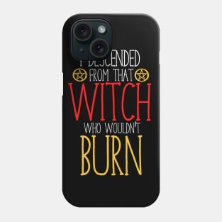 I descended from that witch who wouldn't burn Phone Case