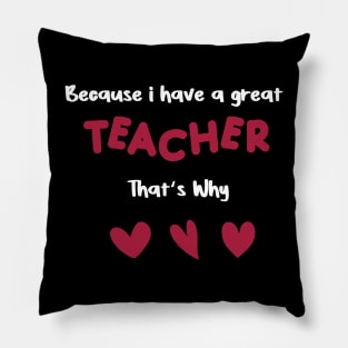 because i have a great teacher that's why for teachers valentine's day gift Pillow