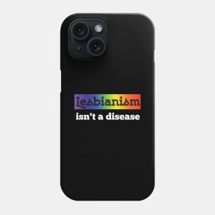 Lesbianism istn a Disease LGBT equality Rainbow Lesbian Phone Case