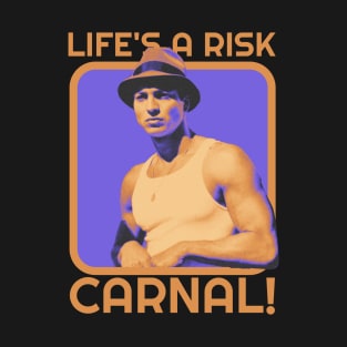 Life Is A Risk Carnal T-Shirt