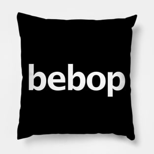 Bebop Minimal Typography White Text Pillow