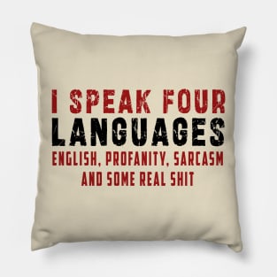 I speak four languages, English, Profanity, sarcasm and some real shit Pillow