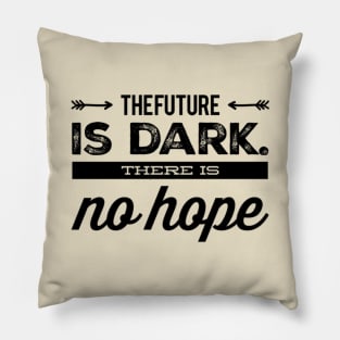 Future is Dark Pillow