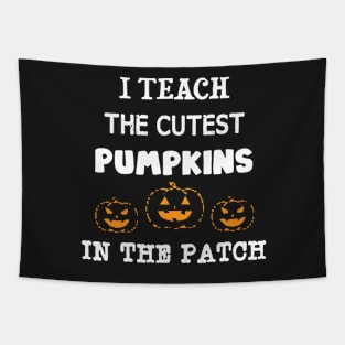 I Teach The Cutest Pumpkins In The Patch Tapestry