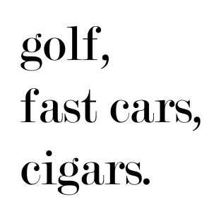 Golf. Fast Cars. Cigars. T-Shirt