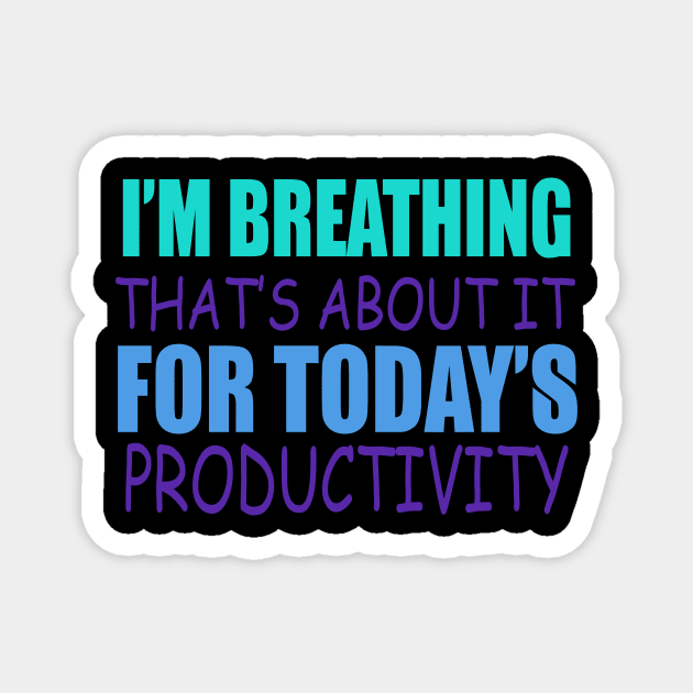 I'm Breathing. That's About It For Today's Productively. Magnet by VintageArtwork