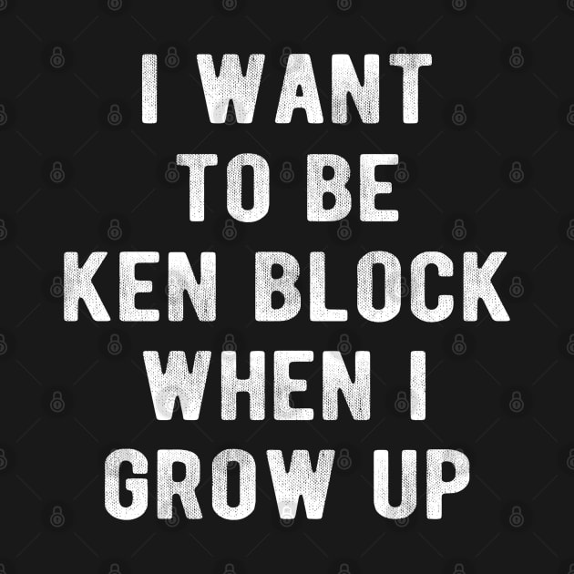 I Want To Be  KenBlock When I Grow Up by Traditional-pct