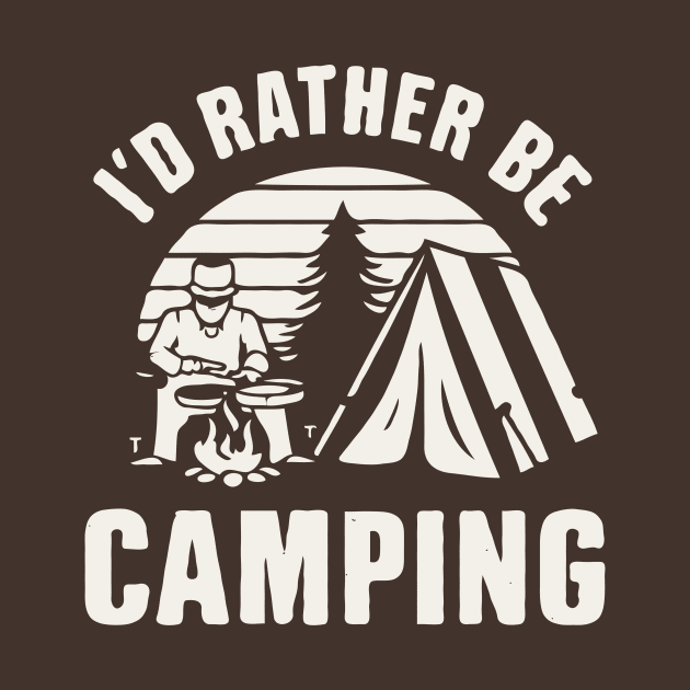 I'd Rather Be Camping. by Chrislkf