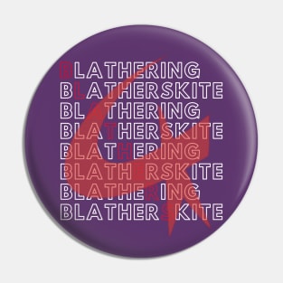 Blathering Blatherskite! Pin