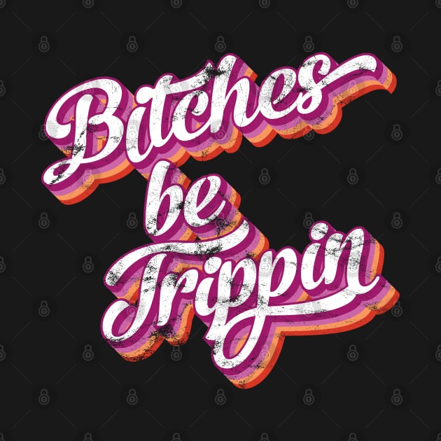 Bitches be trippin by JHughesArt