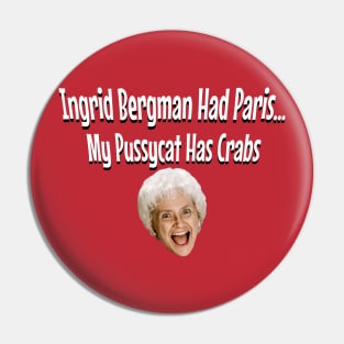 Ingrid Bergman Had Paris, My Pussycat Has Crabs Pin